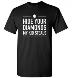 $18.95 – Hide Your Diamonds My Kid Steals Funny Baseball Softball T-Shirt