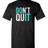 $18.95 – Don't quit, Do it, Never give up Inspired T-Shirt