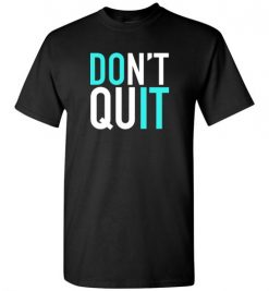 $18.95 – Don't quit, Do it, Never give up Inspired T-Shirt