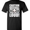 $18.95 – Caution Baseball Mom Things May Get Loud Funny Softball T-Shirt