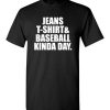 $18.95 – Jeans T-Shirt And Baseball Kinda Day Baseball Mom T-Shirt