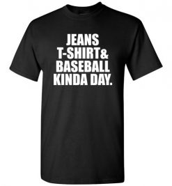 $18.95 – Jeans T-Shirt And Baseball Kinda Day Baseball Mom T-Shirt