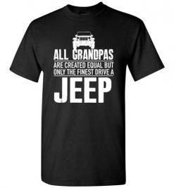 $18.95 – All Grandpas Are Created Equal But Only The Finest Drive A Jeep T-Shirt