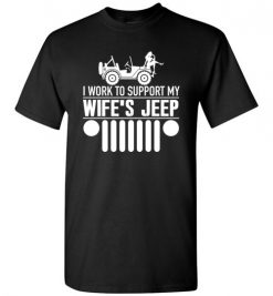 $18.95 – I Work To Support My Wife Jeep T-Shirts Funny Jeep Lovers Gift T-Shirt