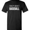 $18.95 – Crazy About Baseball Quote T-Shirts Gift for Baseball Lovers T-Shirt