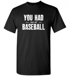 $18.95 – You Had Me At Baseball Funny Baseball T-Shirt