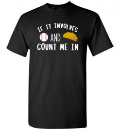 $18.95 – If It involves Baseball and Tacos, Count Me In Funny Baseball T-Shirt