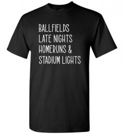 $18.95 – Ballfields Late Nights Homeruns & Stadium Lights Funny Baseball T-Shirt