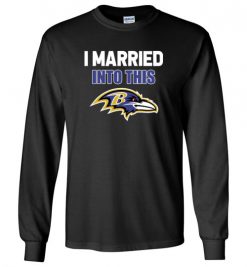 $23.95 – I Married Into This Baltimore Ravens Funny Football NFL Long Sleeve T-Shirt