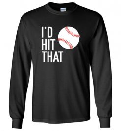 $23.95 – I'd Hit That Funny Baseball Softball Long Sleeve T-Shirt