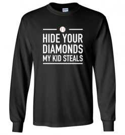 $23.95 – Hide Your Diamonds My Kid Steals Funny Baseball Softball Long Sleeve T-Shirt