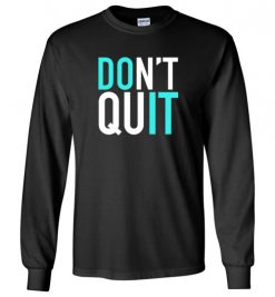 $23.95 – Don't quit, Do it, Never give up Inspired Long Sleeve T-Shirt