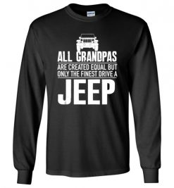 $23.95 – All Grandpas Are Created Equal But Only The Finest Drive A Jeep Long Sleeve T-Shirt