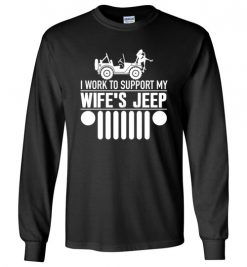 $23.95 – I Work To Support My Wife Jeep T-Shirts Funny Jeep Lovers Gift Long Sleeve T-Shirt