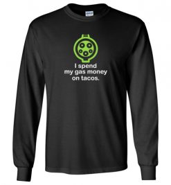 $23.95 – I Spend My Gas Money on Tacos T-Shirts EV Funny Gift Long Sleeve T-Shirt