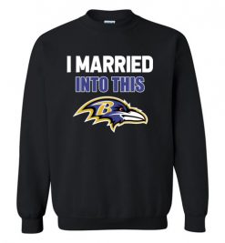 $29.95 – I Married Into This Baltimore Ravens Funny Football NFL Sweatshirt