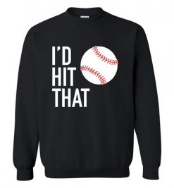 $29.95 – I'd Hit That Funny Baseball Softball Sweatshirt