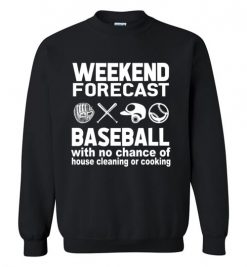 $29.95 – Weekend Forecast Baseball with no change of house cleaning or cooking Funny Softball Sweatshirt