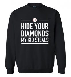 $29.95 – Hide Your Diamonds My Kid Steals Funny Baseball Softball Sweatshirt