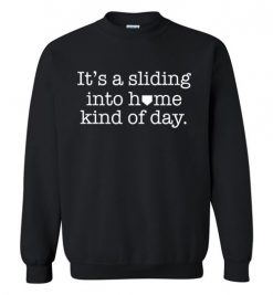 $29.95 – It's a sliding into home kind of day funny Baseball Sweatshirt