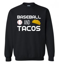 $29.95 – Baseball and Tacos Funny Baseball Sweatshirt