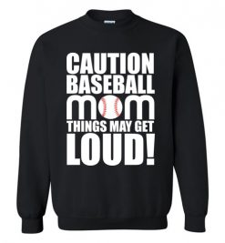 $29.95 – Caution Baseball Mom Things May Get Loud Funny Softball Sweatshirt