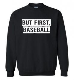 $29.95 – But First Baseball T-Shirts Funny Baseball Gift Sweatshirt