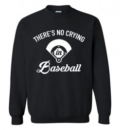 $29.95 – There's No Crying In Baseball T-Shirts Funny Baseball Gift Sweatshirt