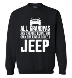 $29.95 – All Grandpas Are Created Equal But Only The Finest Drive A Jeep Sweatshirt