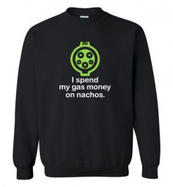 $29.95 – I Spend My Gas Money on Nachos T-Shirts EV Funny Gift Sweatshirt