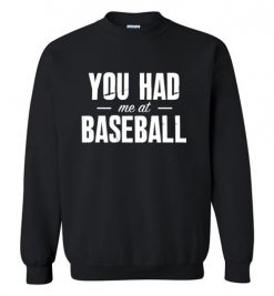 $29.95 – You Had Me At Baseball Funny Baseball Sweatshirt