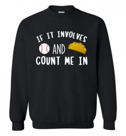 $29.95 – If It involves Baseball and Tacos, Count Me In Funny Baseball Sweatshirt