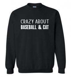 $29.95 – Crazy About Baseball and Cat Quote T-Shirts Gift for Cats Lovers Sweatshirt