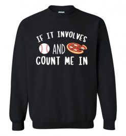 $29.95 – If It involves Baseball and Pizza, Count Me In Funny Baseball Sweatshirt