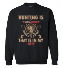 $29.95 – Hunting is not a blood, sport it is a sport, that is in my blood t-shirts for hunters Sweatshirt