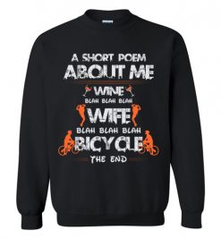 $29.95 – A Short Poem About Me Wine Wife Bicycle Funny Cyclist Wife Sweatshirt