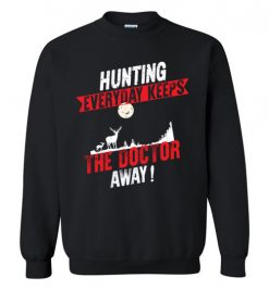 $29.95 – Hunting Every Day Keeps The Doctor Away Funny Hunting Sweatshirt