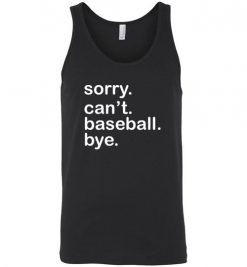 $24.95 – Funny Baseball T-Shirts Saying Sorry Can't Baseball Bye Unisex tank