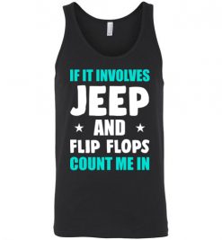 $24.95 – If It Involves Jeep And Flip Flops Count Me In T-Shirt Funny Jeep Lovers Gift Unisex Tank