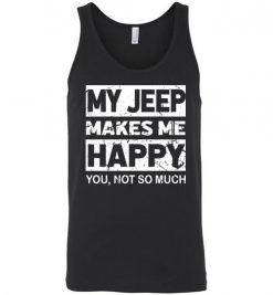 $24.95 – My Jeep Makes Me Happy, You Not So Much T-Shirts Funny Jeep Lovers Gift Unisex Tank