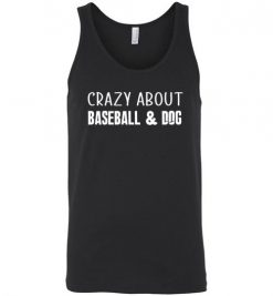 $24.95 – Crazy About Baseball and Dog Quote T-Shirts Gift for Dog Lovers Unisex Tank