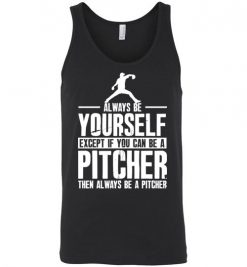 $24.95 – Baseball Shirt Pitcher- Always Be Yourself Funny Baseball Unisex tank