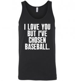 $24.95 – I Love You But I've Chosen Baseball Funny Unisex Tank