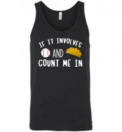 $24.95 – If It involves Baseball and Tacos, Count Me In Funny Baseball Unisex Tank