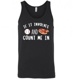 $24.95 – If It involves Baseball and Pizza, Count Me In Funny Baseball Unisex Tank