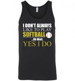 $24.95 – I Don't Always like to play softball, Oh wait yes I do funny baseball Unisex Tank