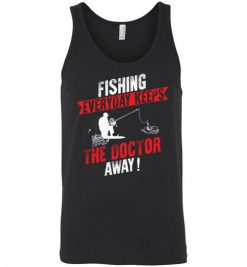 $24.95 – Fishing Every Day Keeps The Doctor Away Funny Fishing Unisex Tank