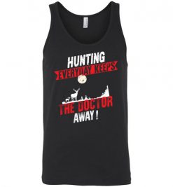 $24.95 – Hunting Every Day Keeps The Doctor Away Funny Hunting Unisex Tank