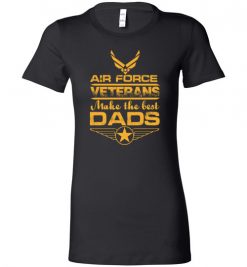 $19.95 – Air Force Veterans Make the Best Dads T-Shirts Funny Veteran Father Gift Lady T-Shirt