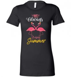 $19.95 – Flamingo We always enjoy summer funny Lady T-Shirt